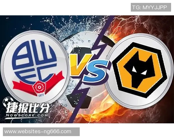 博尔顿对阵狼队的观看渠道及赛事分析详解 博尔顿对阵狼队的观看渠道及赛事分析详解